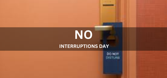 NO INTERRUPTIONS DAY  [कोई व्यवधान दिवस नहीं]